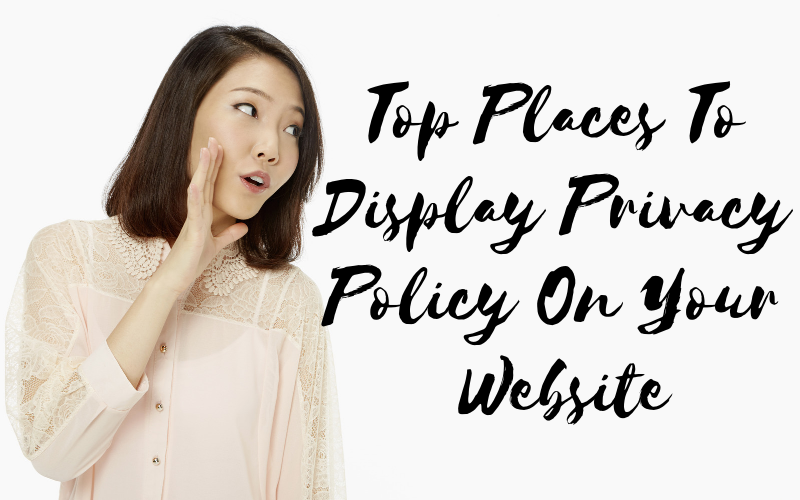 Top Places To Display Privacy Policy On Your Website