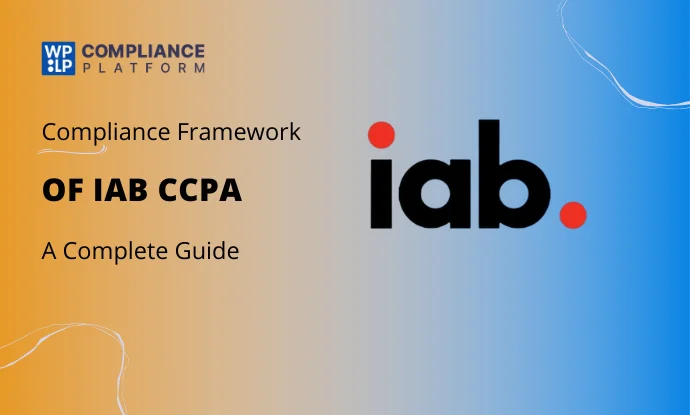 IAB CCPA Compliance Framework: Everything You Need To Know