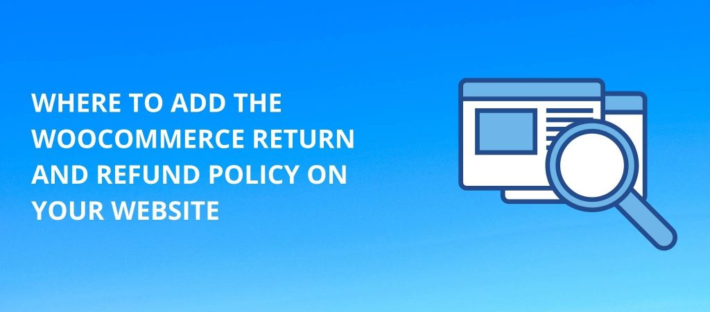 Where to add the WooCommerce return and refund policy on your website