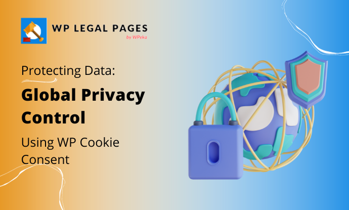Global Privacy Control: Protecting Data with WP Cookie Consent