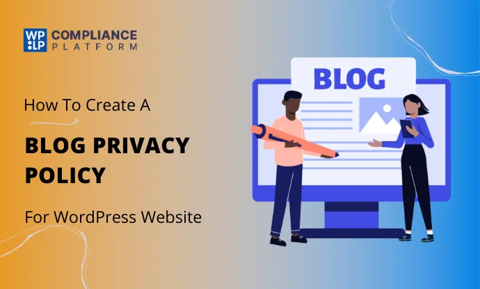 How to Create a Blog Privacy Policy – A Detailed Guide For 2025