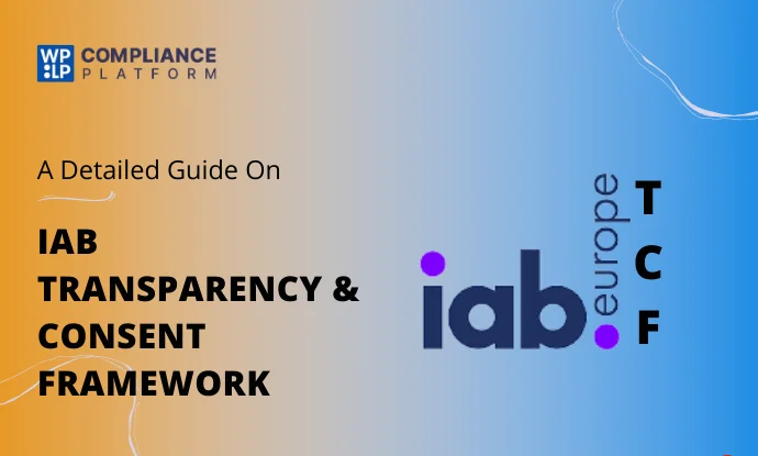 What Is IAB TCF? – A Guide on Transparency and Consent Framework