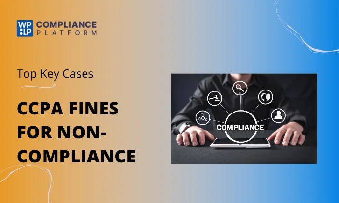 Top CCPA Fines for Non-Compliance: Key Cases and How to Avoid Penalties