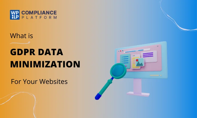 What is GDPR Data Minimization and How to Do It?