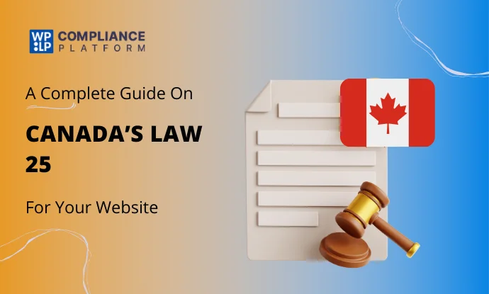 What is Quebec’s Law 25? – A Detailed Guide on Compliance