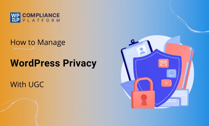 How to Manage Privacy for WordPress User-Generated Content