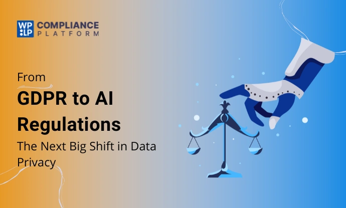 From GDPR to AI Regulations: The Next Big Shift in Data Privacy
