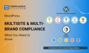 Multisite & Multi-Brand Compliance in WordPress What You Need to Know