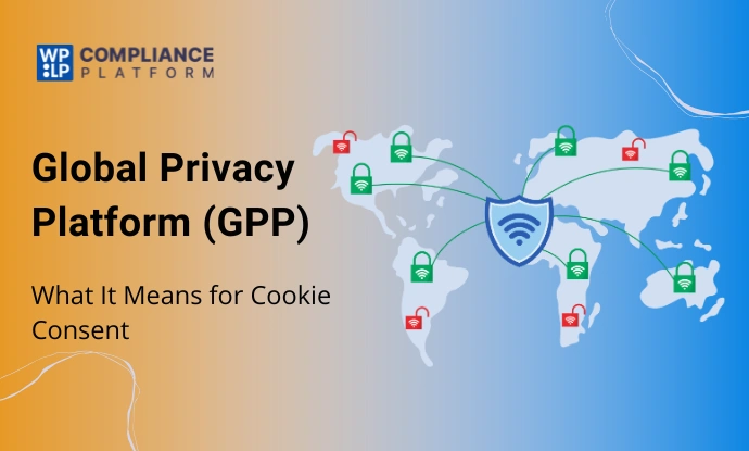 Global Privacy Platform (GPP) & What It Means for Cookie Consent