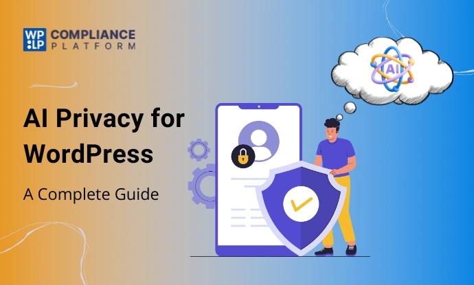 AI Privacy for WordPress: A Simple Guide to Stay Compliant