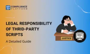 A detailed guide on the legal responsibility of third-party scripts